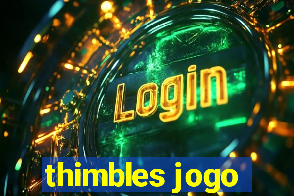 thimbles jogo